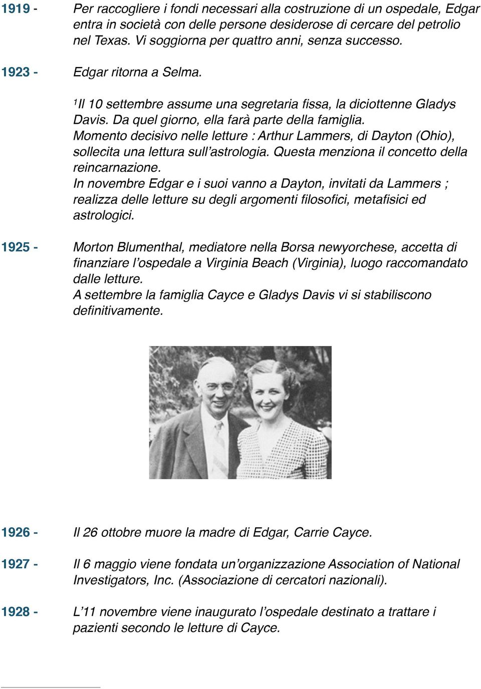 Momento decisivo nelle letture : Arthur Lammers, di Dayton (Ohio), sollecita una lettura sull astrologia. Questa menziona il concetto della reincarnazione.