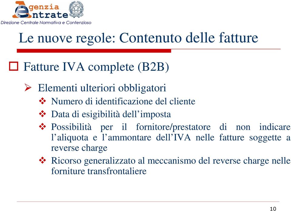 per il fornitore/prestatore di non indicare l aliquota e l ammontare dell IVA nelle fatture