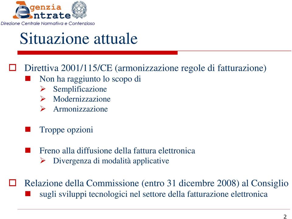 della fattura elettronica Divergenza di modalità applicative Relazione della Commissione (entro