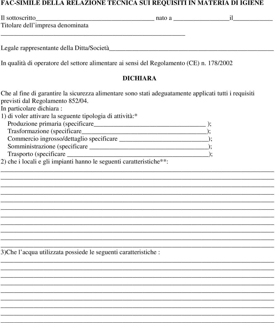 178/2002 DICHIARA Che al fine di garantire la sicurezza alimentare sono stati adeguatamente applicati tutti i requisiti previsti dal Regolamento 852/04.