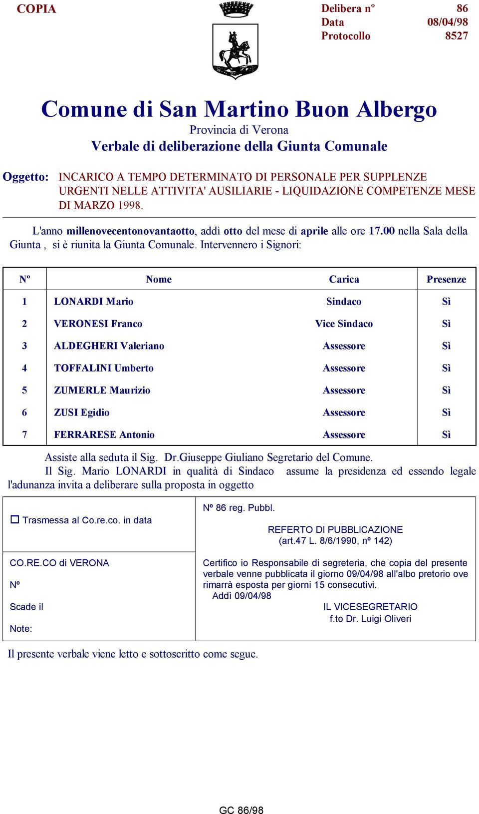 00 nella Sala della Giunta, si è riunita la Giunta Comunale.