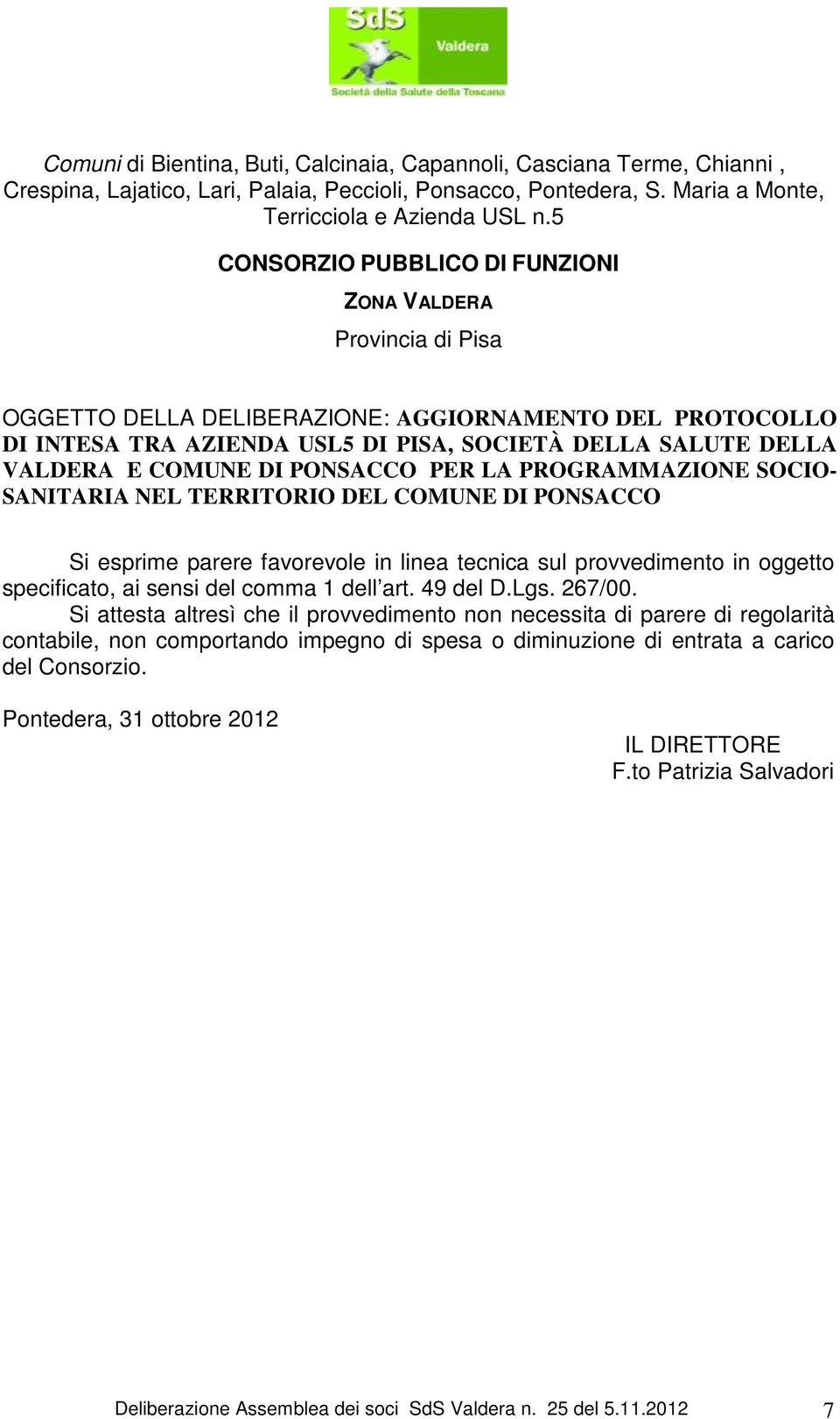 COMUNE DI PONSACCO PER LA PROGRAMMAZIONE SOCIO- SANITARIA NEL TERRITORIO DEL COMUNE DI PONSACCO Si esprime parere favorevole in linea tecnica sul provvedimento in oggetto specificato, ai sensi del