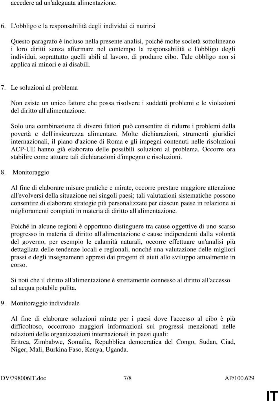 responsabilità e l'obbligo degli individui, soprattutto quelli abili al lavoro, di produrre cibo. Tale obbligo non si applica ai minori e ai disabili. 7.