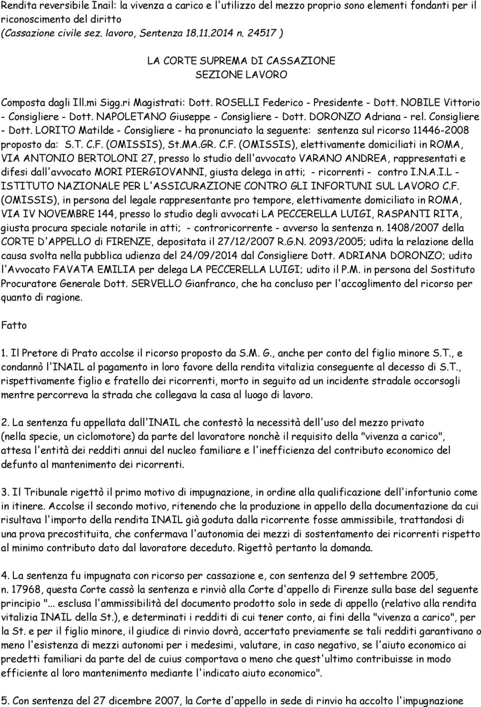 NAPOLETANO Giuseppe - Consigliere - Dott. DORONZO Adriana - rel. Consigliere - Dott. LORITO Matilde - Consigliere - ha pronunciato la seguente: sentenza sul ricorso 11446-2008 proposto da: S.T. C.F.