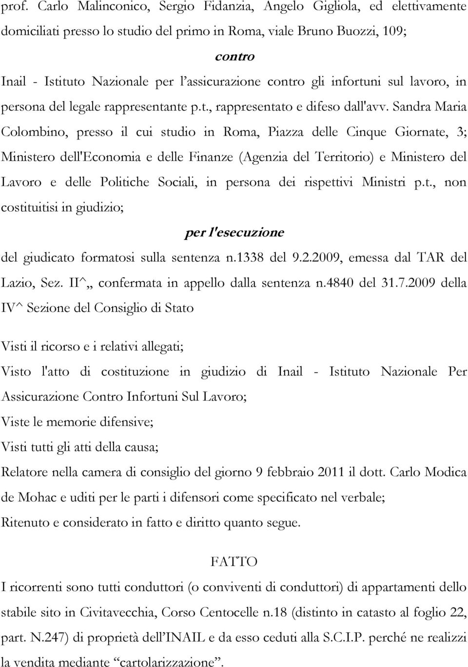 Sandra Maria Colombino, presso il cui studio in Roma, Piazza delle Cinque Giornate, 3; Ministero dell'economia e delle Finanze (Agenzia del Territorio) e Ministero del Lavoro e delle Politiche