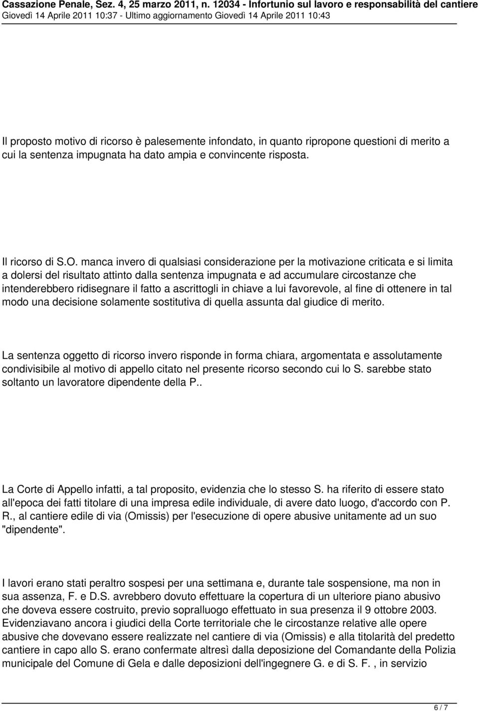 il fatto a ascrittogli in chiave a lui favorevole, al fine di ottenere in tal modo una decisione solamente sostitutiva di quella assunta dal giudice di merito.