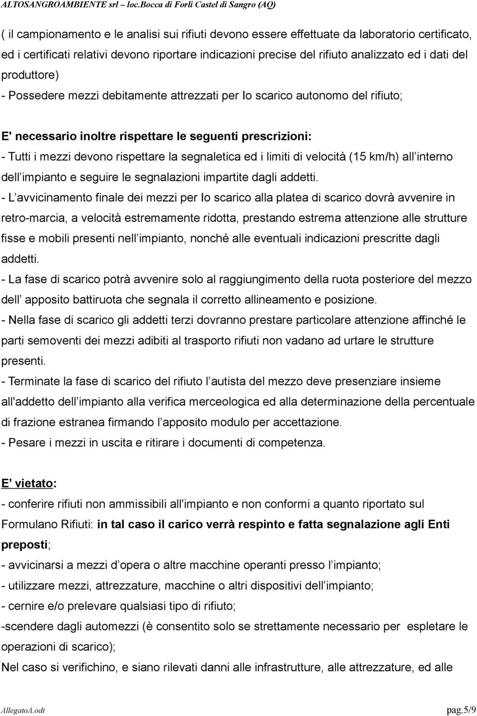 ed i limiti di velocità (15 km/h) all interno dell impianto e seguire le segnalazioni impartite dagli addetti.