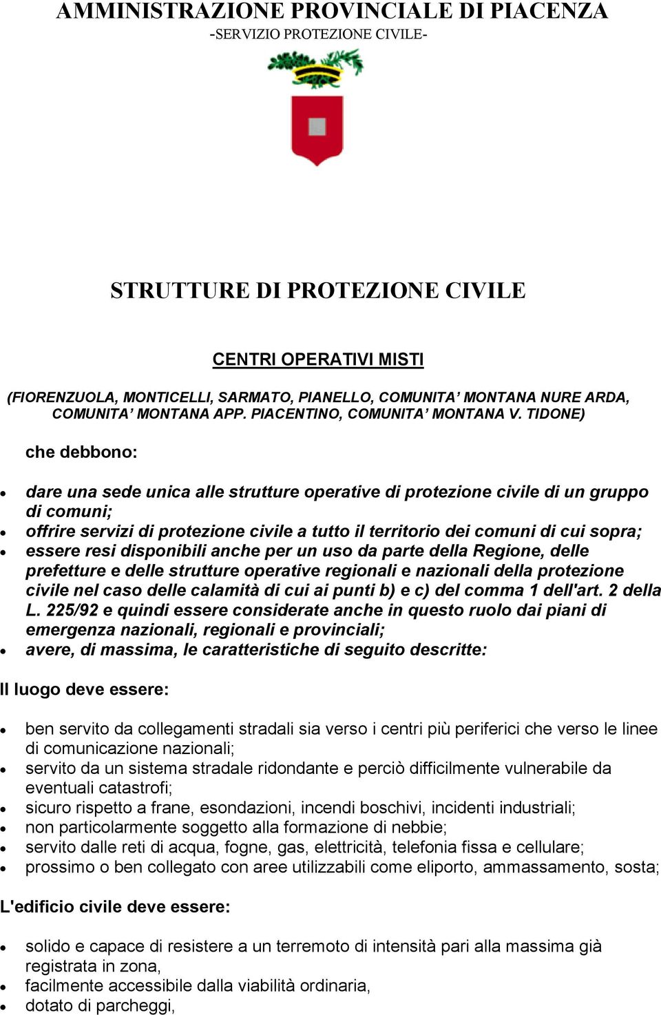 TIDONE) dare una sede unica alle strutture operative di protezione civile di un gruppo di comuni; offrire servizi di protezione civile a tutto il territorio dei comuni di cui sopra; essere resi