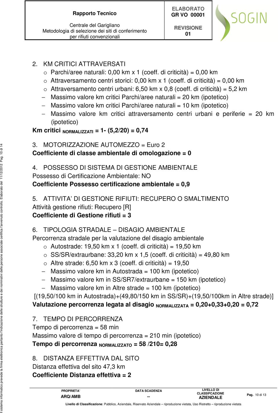 di criticità) = 5,2 km Massimo valore km critici Parchi/aree naturali = 20 km (ipotetico) Massimo valore km critici Parchi/aree naturali = 10 km (ipotetico) Massimo valore km critici attraversamento