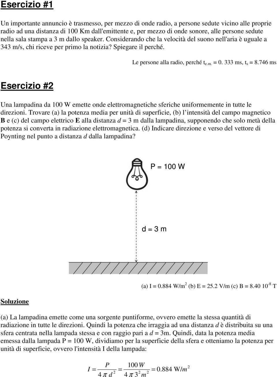 .. 333 s, t s 8.746 s Esercizio # Una lapadina da 1 W eette onde elettroagnetiche sferiche uniforeente in tutte le direzioni.