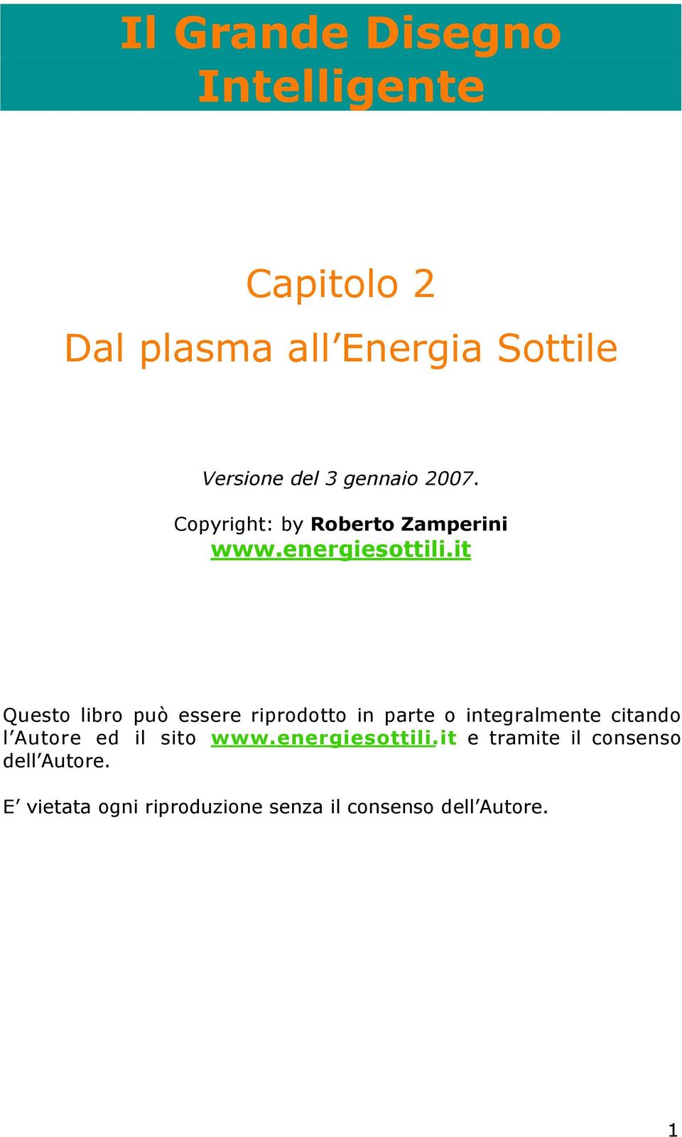 it Questo libro può essere riprodotto in parte o integralmente citando l Autore ed il sito