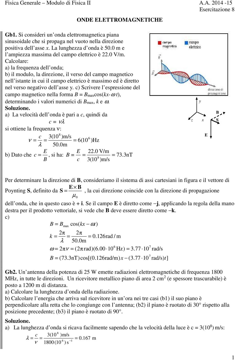 Calolare: a) la frequena dell onda; b) il modulo, la direione, il verso del ampo magnetio nell istante in ui il ampo elettrio è massimo ed è diretto nel verso negativo dell asse y.