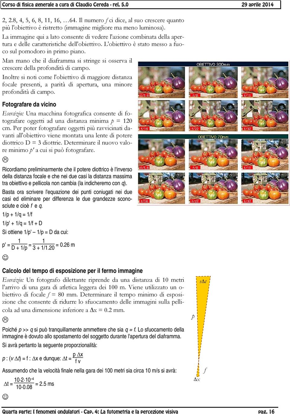 Man mano che il diaframma si stringe si osserva il crescere della profondità di campo.