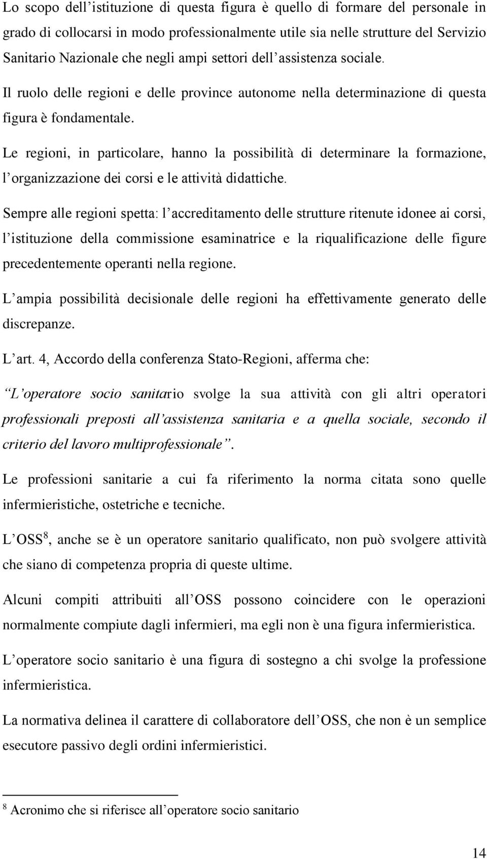 Le regioni, in particolare, hanno la possibilità di determinare la formazione, l organizzazione dei corsi e le attività didattiche.