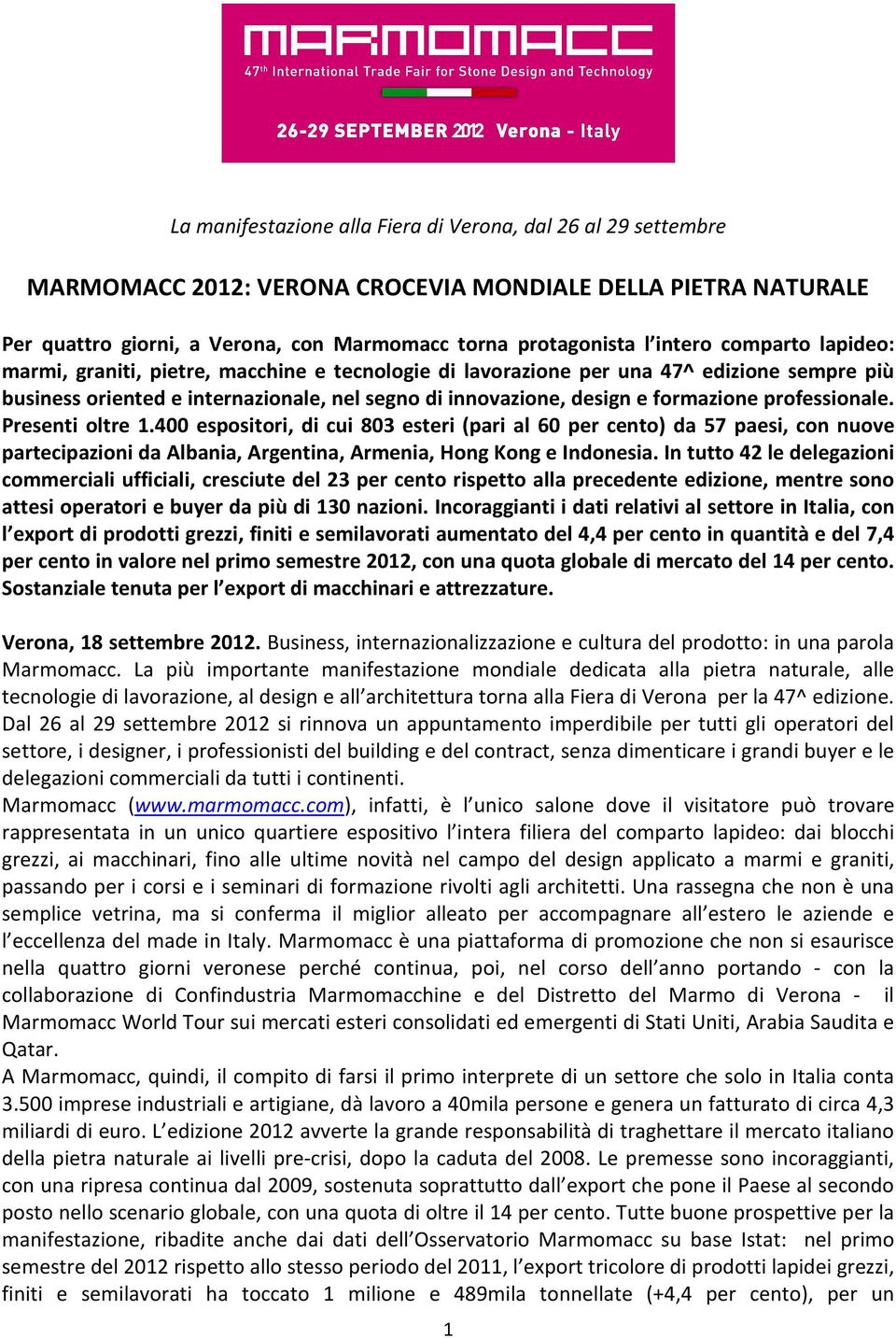 professionale. Presenti oltre 1.400 espositori, di cui 803 esteri (pari al 60 per cento) da 57 paesi, con nuove partecipazioni da Albania, Argentina, Armenia, Hong Kong e Indonesia.