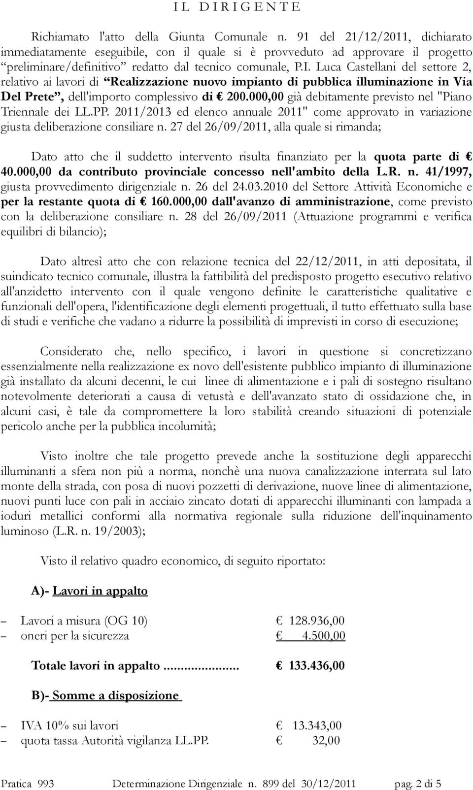 Luca Castellani del settore 2, relativo ai lavori di Realizzazione nuovo impianto di pubblica illuminazione in Via Del Prete, dell'importo complessivo di 200.
