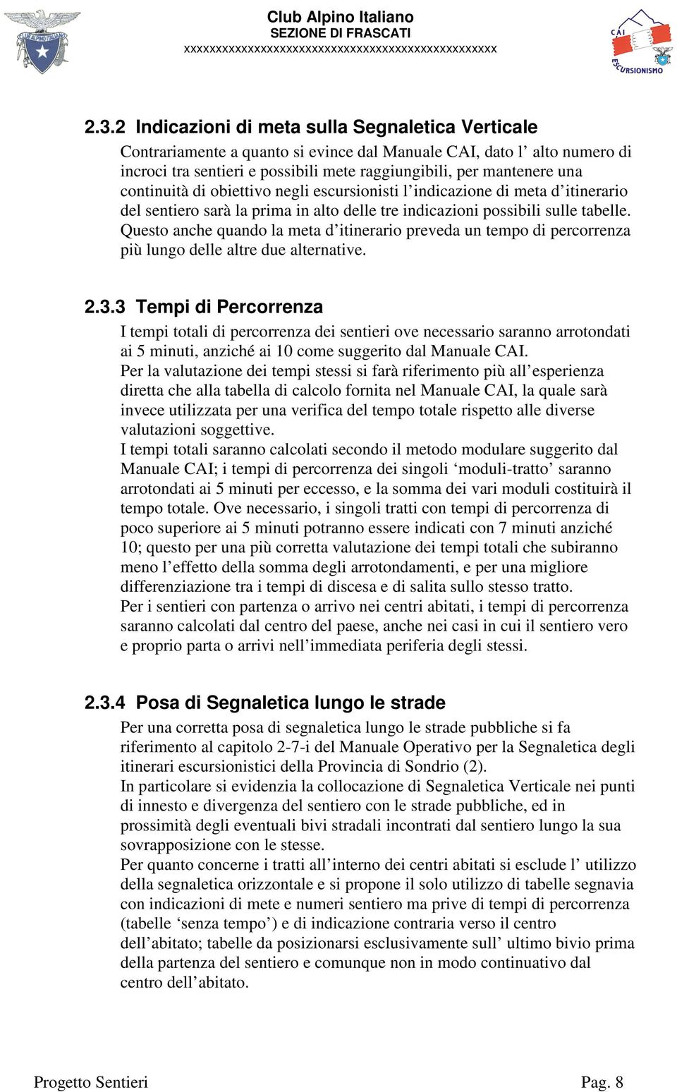 Questo anche quando la meta d itinerario preveda un tempo di percorrenza più lungo delle altre due alternative. 2.3.