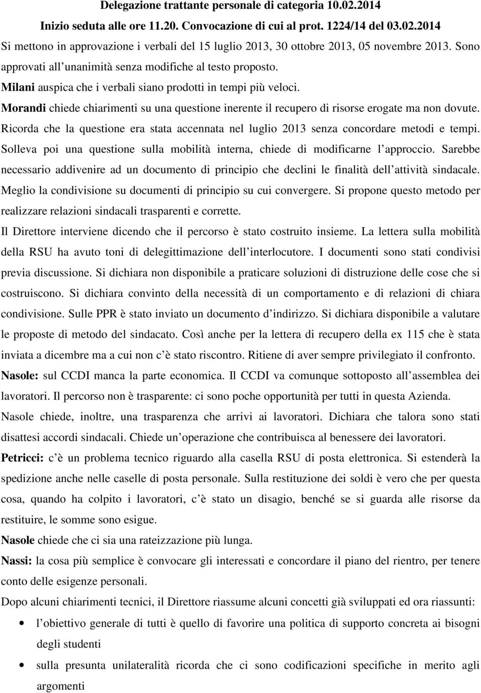 Morandi chiede chiarimenti su una questione inerente il recupero di risorse erogate ma non dovute. Ricorda che la questione era stata accennata nel luglio 2013 senza concordare metodi e tempi.