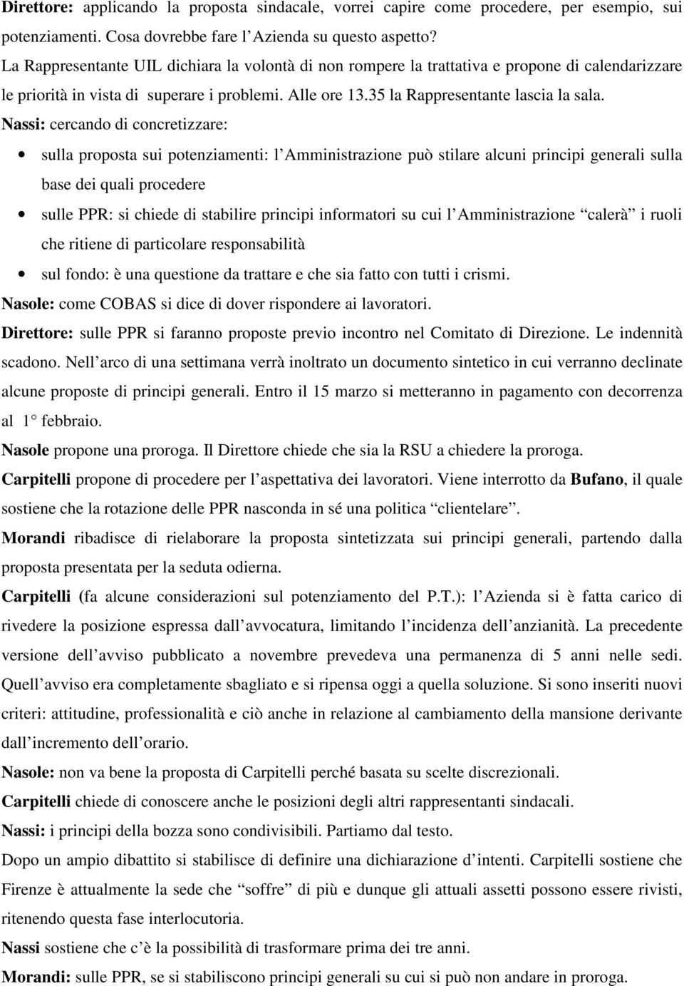 Nassi: cercando di concretizzare: sulla proposta sui potenziamenti: l Amministrazione può stilare alcuni principi generali sulla base dei quali procedere sulle PPR: si chiede di stabilire principi