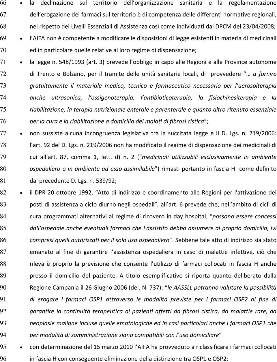 modificare le disposizioni di legge esistenti in materia di medicinali ed in particolare quelle relative al loro regime di dispensazione; la legge n. 548/1993 (art.