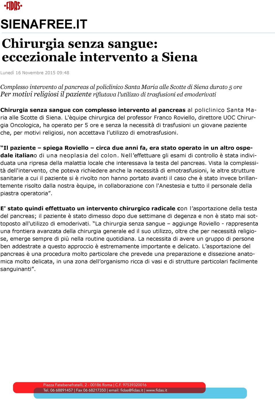 religiosi il paziente rifiutava l'utilizzo di trasfusioni ed emoderivati Chirurgia senza sangue con complesso intervento al pancreas al policlinico Santa M a- ria alle Scotte di Siena.