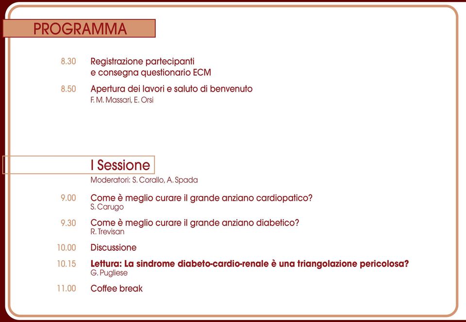 Massari, E. Orsi I Sessione Moderatori: S. Corallo, A. Spada 9.00 9.30 10.00 10.15 11.