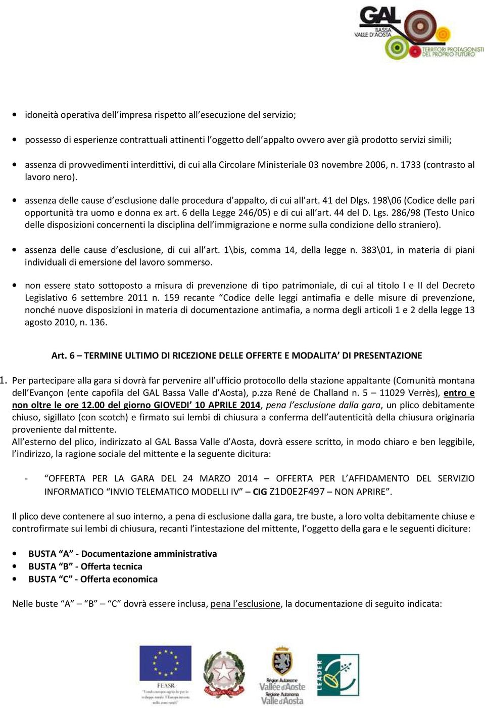 41 del Dlgs. 198\06 (Codice delle pari opportunità tra uomo e donna ex art. 6 della Legge 246/05) e di cui all art. 44 del D. Lgs.