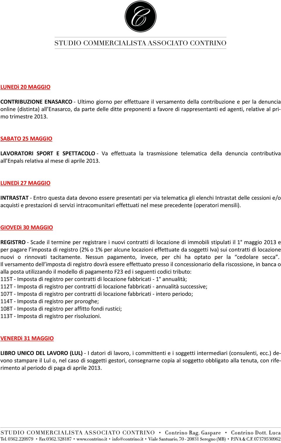 SABATO 25 MAGGIO LAVORATORI SPORT E SPETTACOLO - Va effettuata la trasmissione telematica della denuncia contributiva all Enpals relativa al mese di aprile 2013.