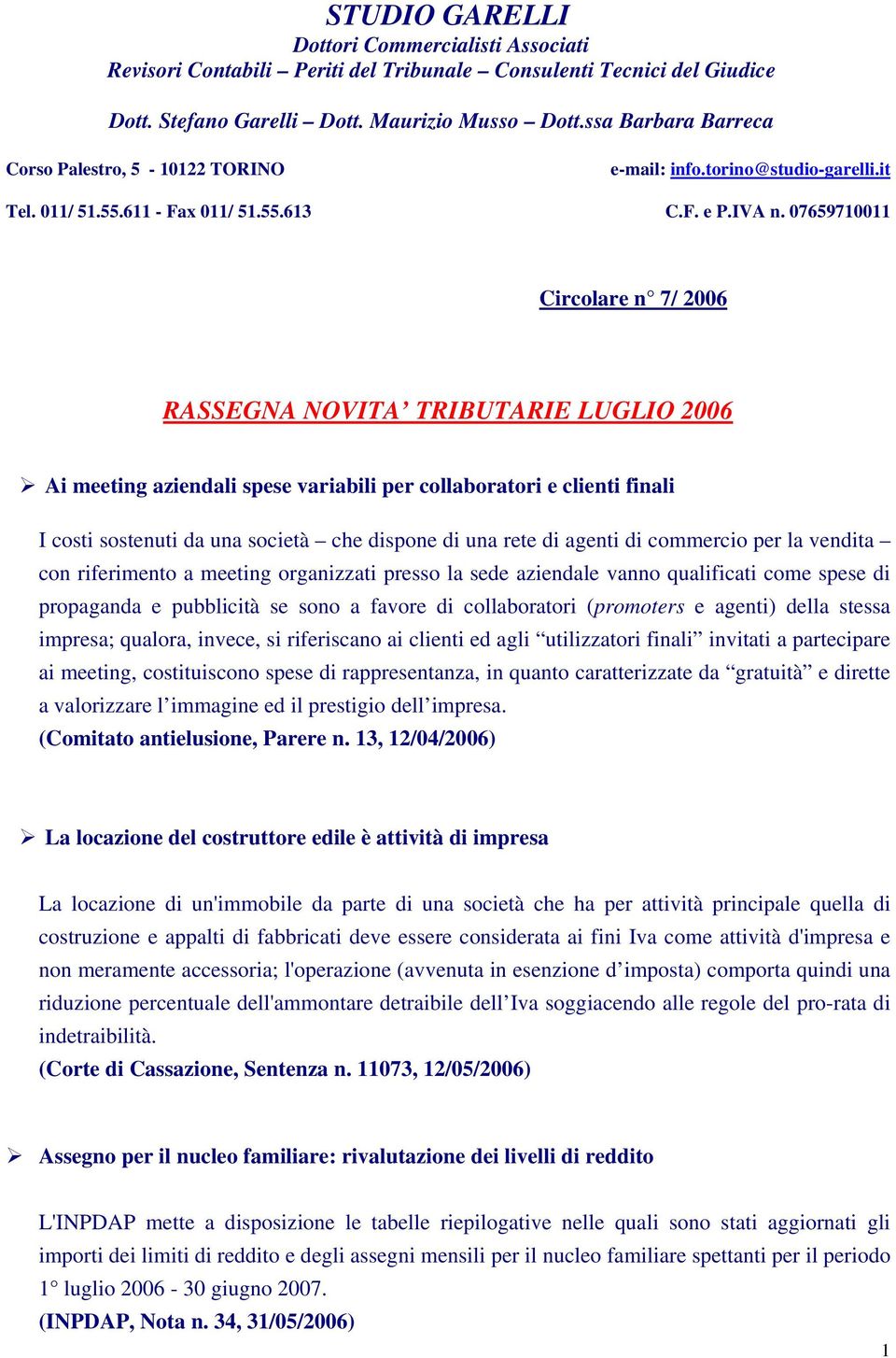 07659710011 UCircolare n 7/ 2006 URASSEGNA NOVITA TRIBUTARIE LUGLIO 2006 Ai meeting aziendali spese variabili per collaboratori e clienti finali I costi sostenuti da una società che dispone di una