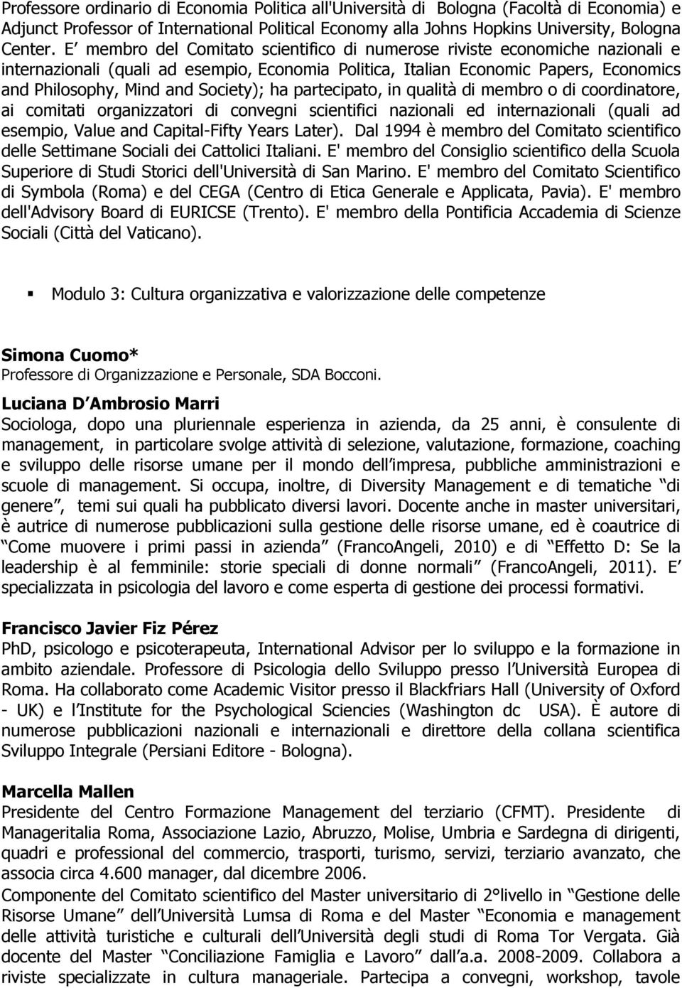 ha partecipato, in qualità di membro o di coordinatore, ai comitati organizzatori di convegni scientifici nazionali ed internazionali (quali ad esempio, Value and Capital-Fifty Years Later).