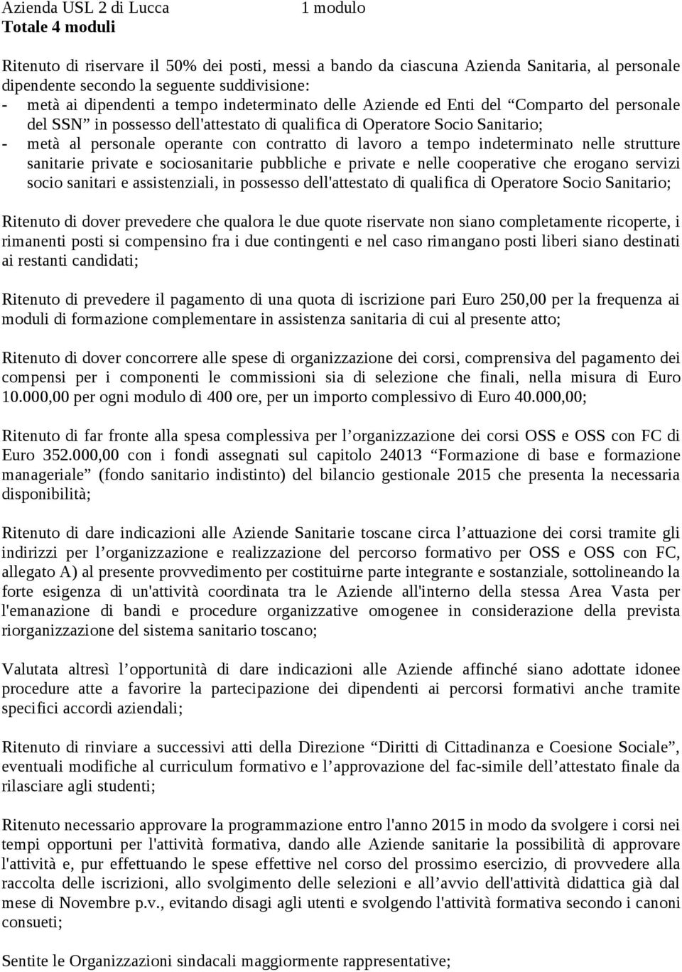 contratto di lavoro a tempo indeterminato nelle strutture sanitarie private e sociosanitarie pubbliche e private e nelle cooperative che erogano servizi socio sanitari e assistenziali, in possesso