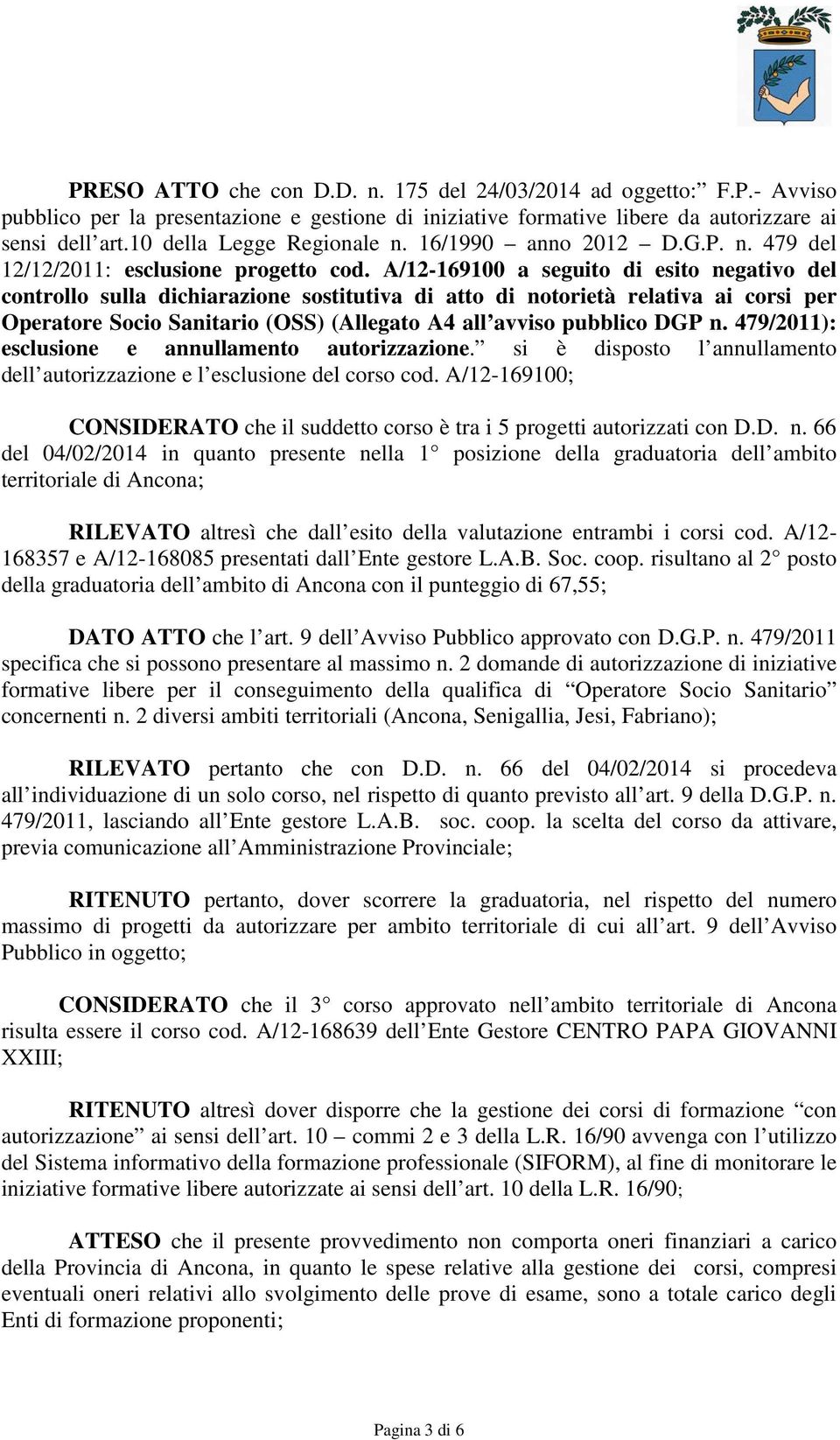 A/12-169100 a seguito di esito negativo del controllo sulla dichiarazione sostitutiva di atto di notorietà relativa ai corsi per Operatore Socio Sanitario (OSS) (Allegato A4 all avviso pubblico DGP n.