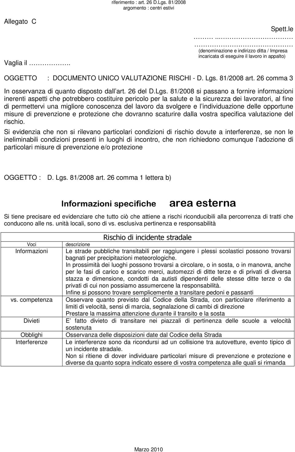 81/2008 si passano a fornire informazioni inerenti aspetti che potrebbero costituire pericolo per la salute e la sicurezza dei lavoratori, al fine di permettervi una migliore conoscenza del lavoro da