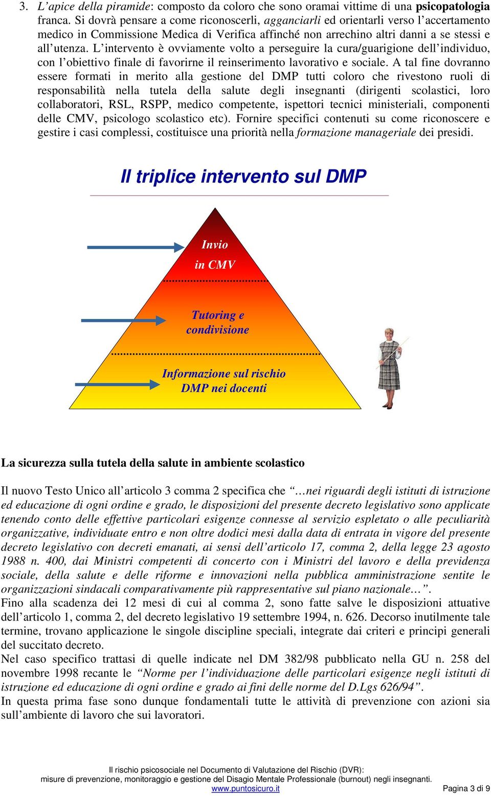 L intervento è ovviamente volto a perseguire la cura/guarigione dell individuo, con l obiettivo finale di favorirne il reinserimento lavorativo e sociale.