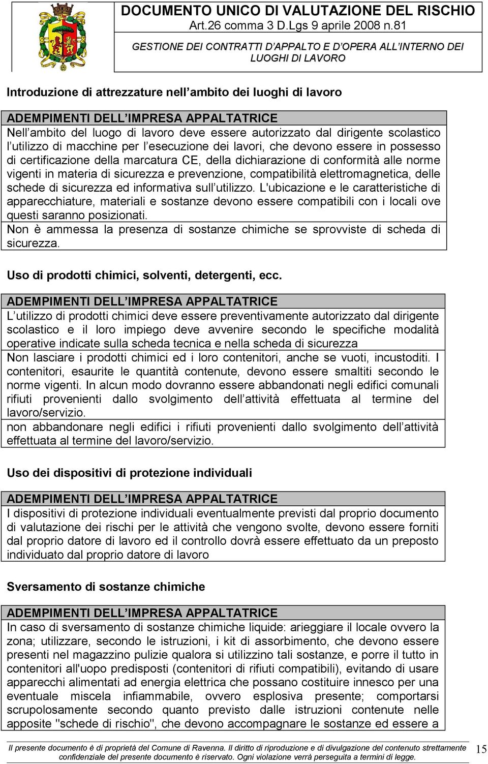 compatibilità elettromagnetica, delle schede di sicurezza ed informativa sull utilizzo.