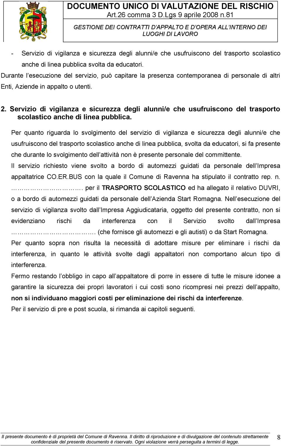 Servizio di vigilanza e sicurezza degli alunni/e che usufruiscono del trasporto scolastico anche di linea pubblica.