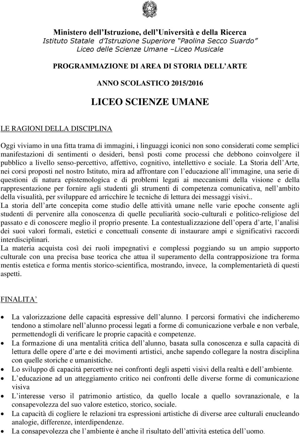 sentimenti o desideri, bensì posti come processi che debbono coinvolgere il pubblico a livello senso-percettivo, affettivo, cognitivo, intellettivo e sociale.