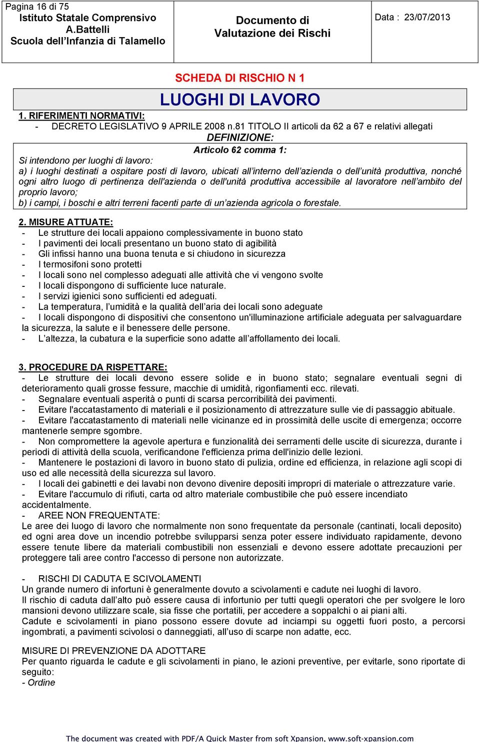 azienda o dell unità produttiva, nonché ogni altro luogo di pertinenza dell'azienda o dell'unità produttiva accessibile al lavoratore nell ambito del proprio lavoro; b) i campi, i boschi e altri