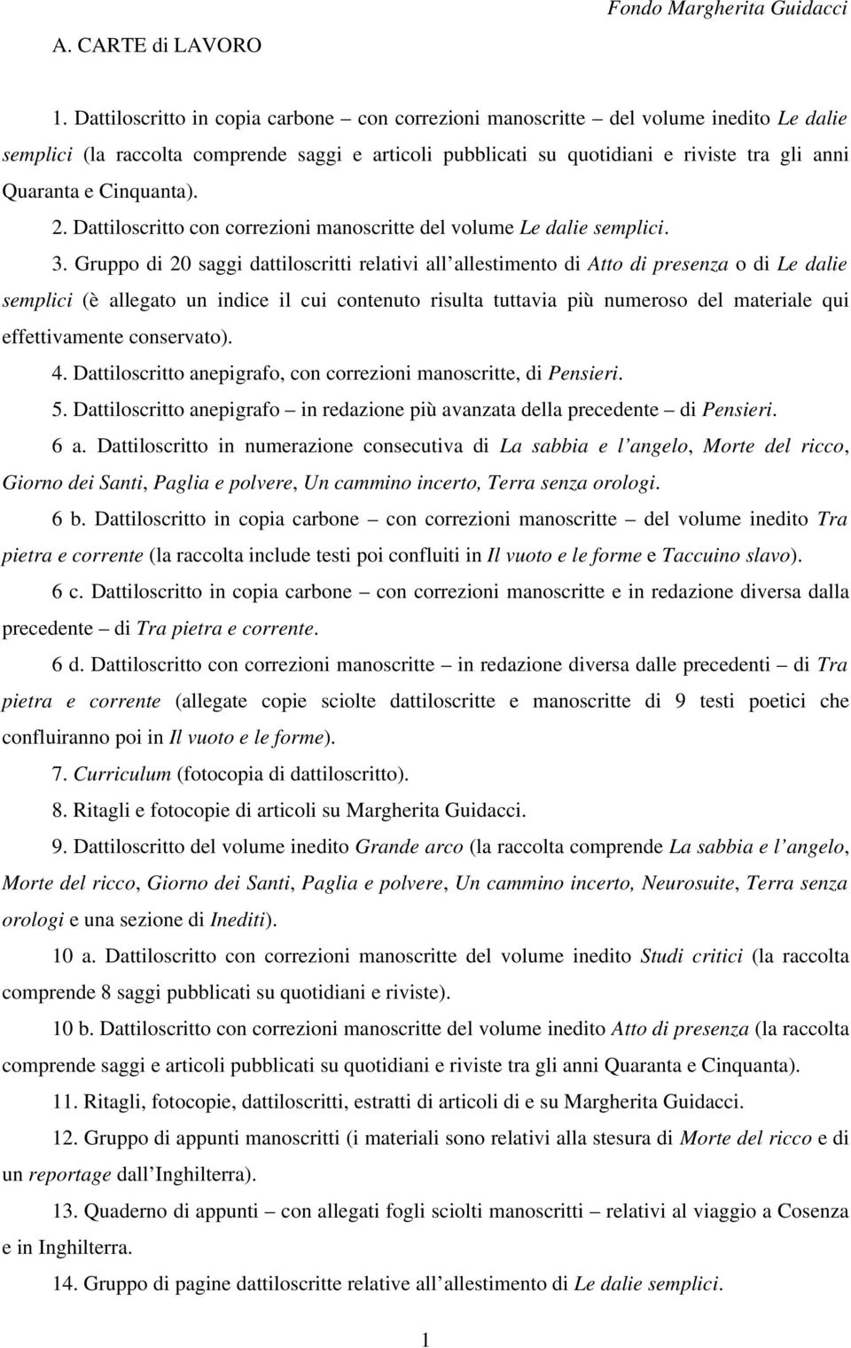 Cinquanta). 2. Dattiloscritto con correzioni manoscritte del volume Le dalie semplici. 3.