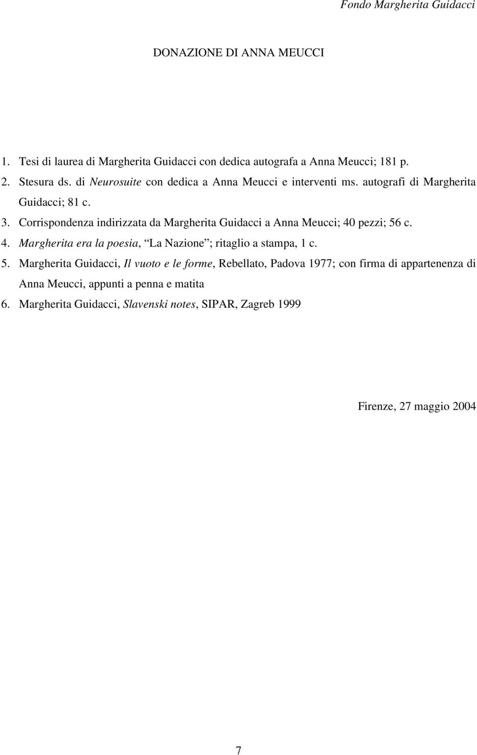 Corrispondenza indirizzata da Margherita Guidacci a Anna Meucci; 40 pezzi; 56 c. 4. Margherita era la poesia, La Nazione ; ritaglio a stampa, 1 c.