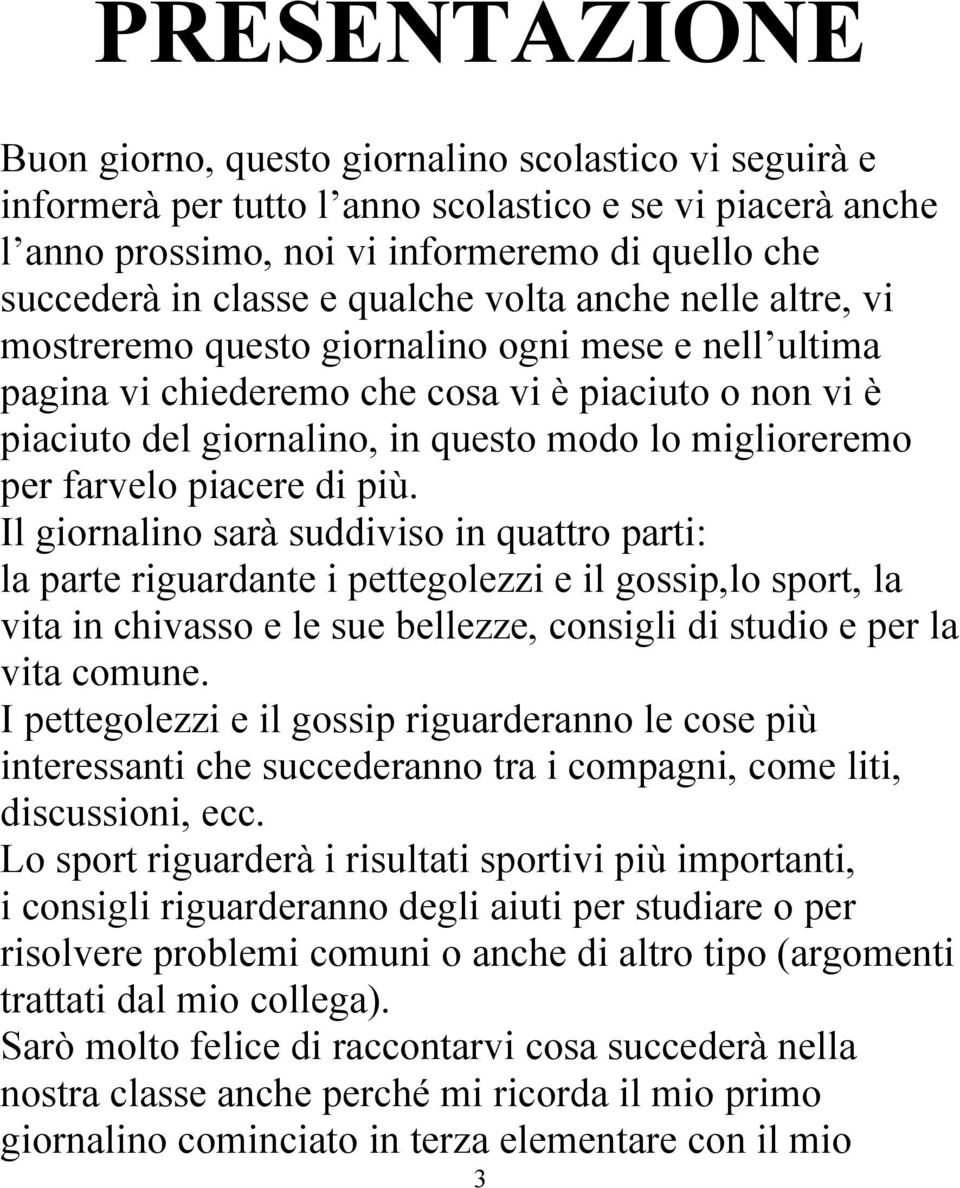 miglioreremo per farvelo piacere di più.