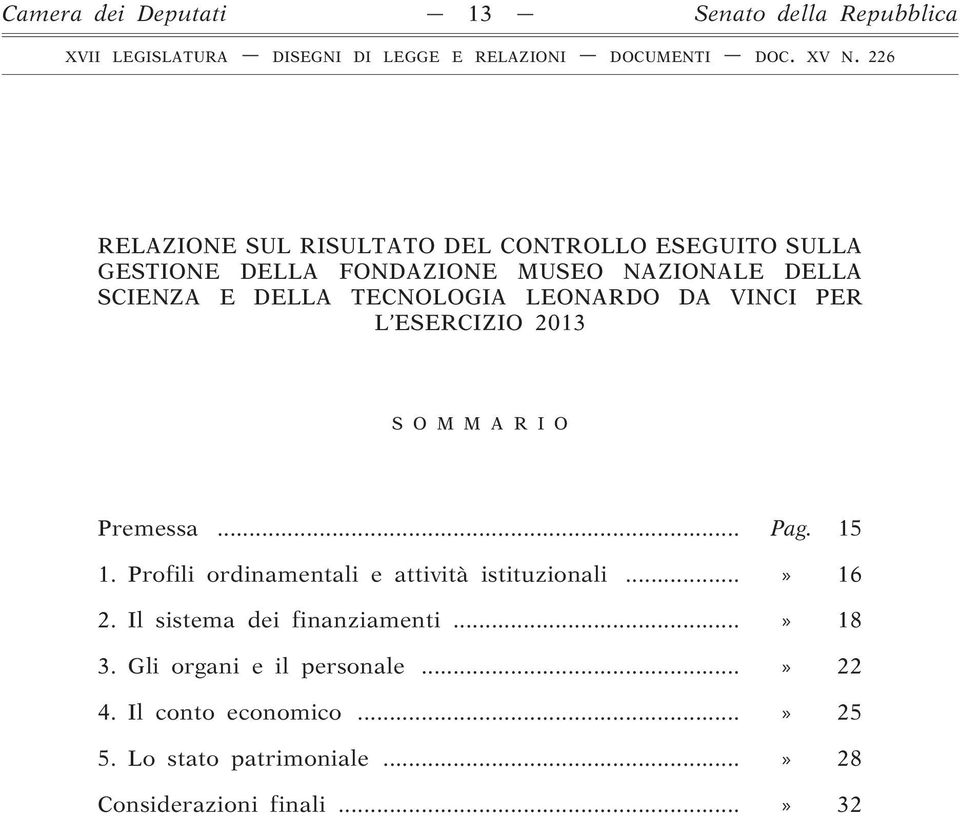 LEONARDO DA VINCI PER L ESERCIZIO 2013 S O M M A R I O Premessa... Pag. 15 1. Profili ordinamentali e attività istituzionali...» 16 2.