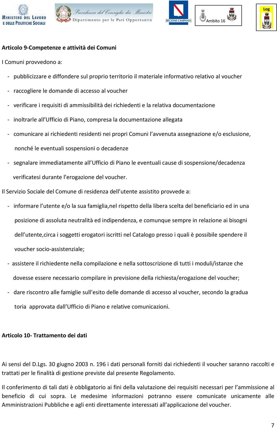 residenti nei propri Comuni l avvenuta assegnazione e/o esclusione, nonché le eventuali sospensioni o decadenze - segnalare immediatamente all Ufficio di Piano le eventuali cause di