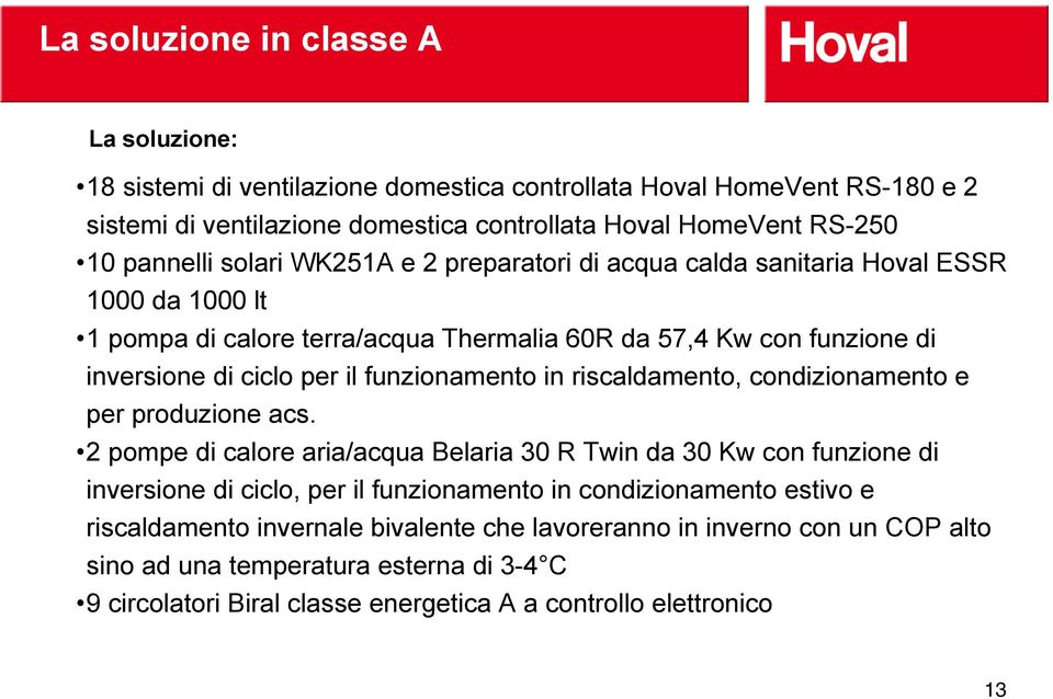 funzionamento in riscaldamento, condizionamento e per produzione acs.