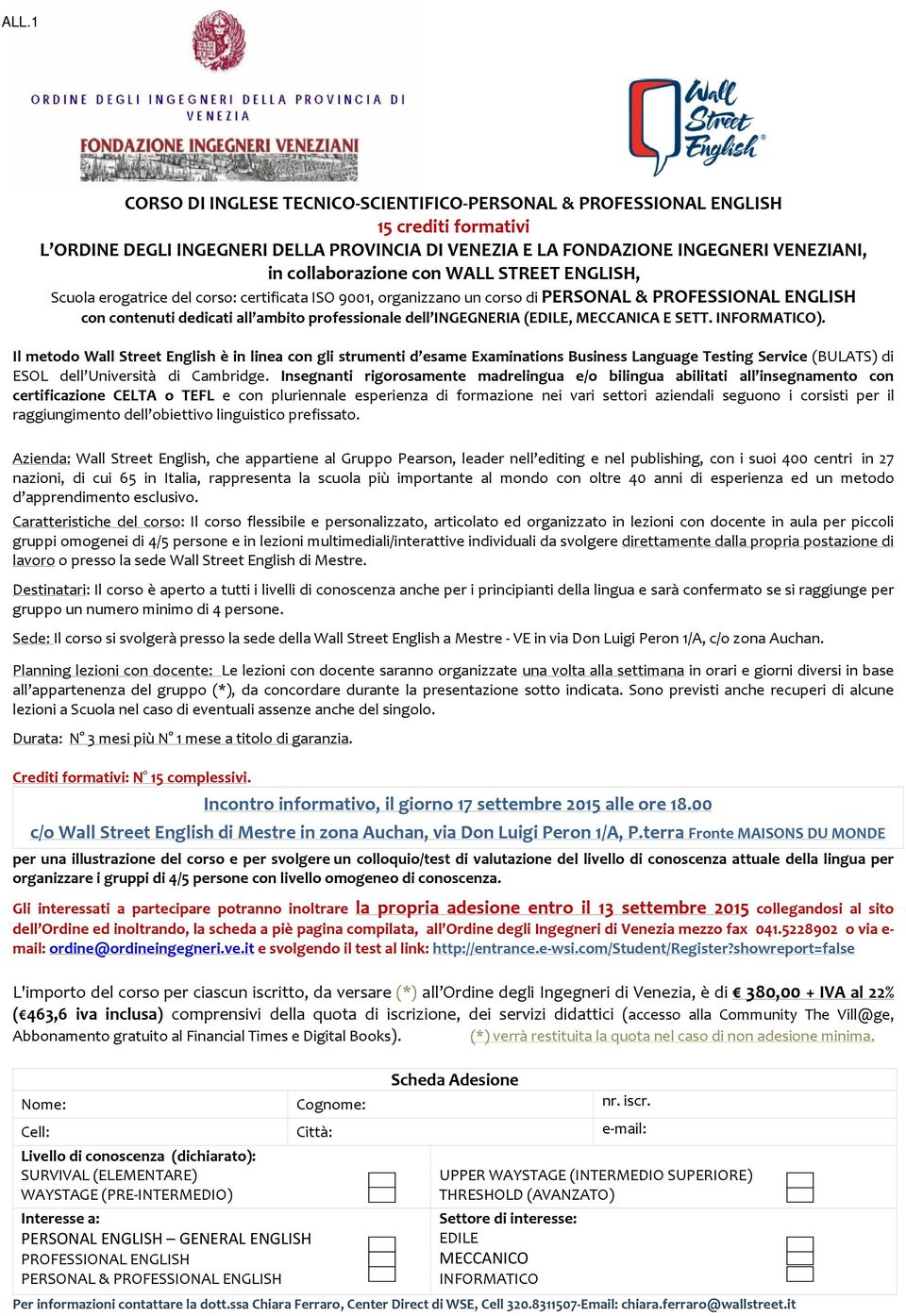 (EDILE, MECCANICA E SETT. INFORMATICO). Il metodo Wall Street English è in linea con gli strumenti d esame Examinations Business Language Testing Service (BULATS) di ESOL dell Università di Cambridge.