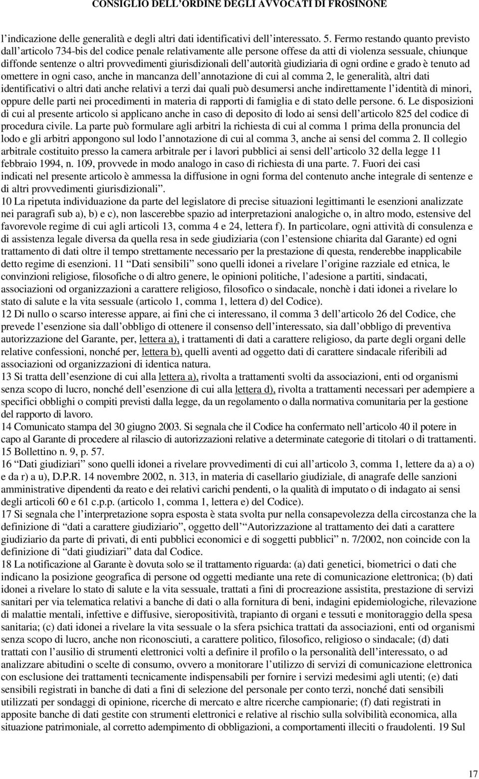 dell autorità giudiziaria di ogni ordine e grado è tenuto ad omettere in ogni caso, anche in mancanza dell annotazione di cui al comma 2, le generalità, altri dati identificativi o altri dati anche