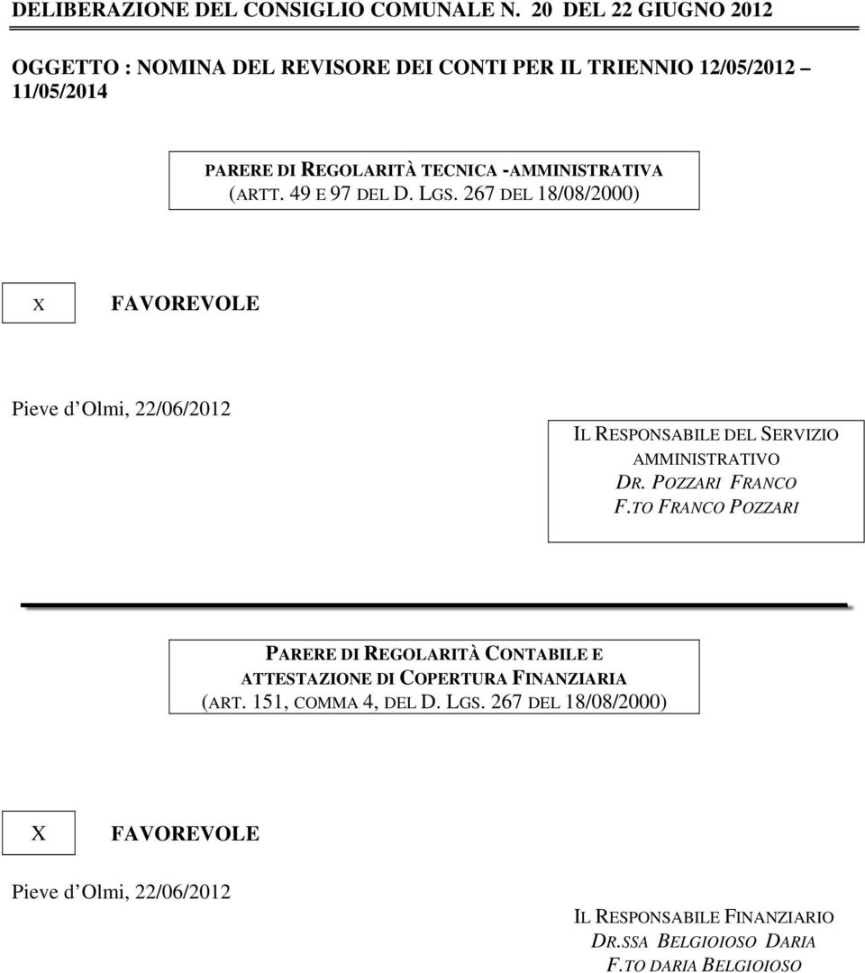 (ARTT. 49 E 97 DEL D. LGS. 267 DEL 18/08/2000) X FAVOREVOLE Pieve d Olmi, 22/06/2012 IL RESPONSABILE DEL SERVIZIO AMMINISTRATIVO DR.