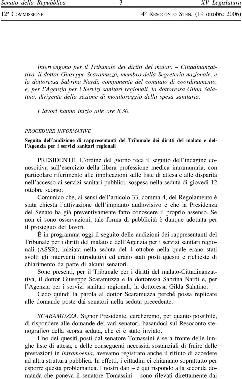 PROCEDURE INFORMATIVE Seguito dell audizione di rappresentanti del Tribunale dei diritti del malato e dell Agenzia per i servizi sanitari regionali PRESIDENTE.