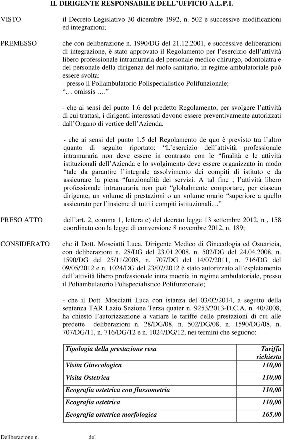 dirigenza ruolo sanitario, in regime ambulatoriale può essere svolta: - presso il Poliambulatorio Polispecialistico Polifunzionale; omissis. - che ai sensi punto 1.