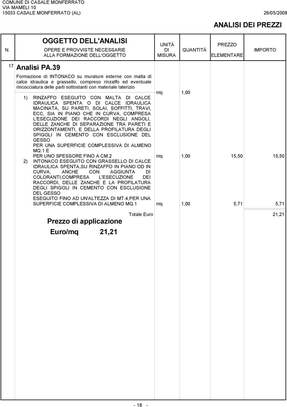 ESEGUITO CON MALTA DI CALCE IDRAULICA SPENTA O DI CALCE IDRAULICA MACINATA, SU PARETI, SOLAI, SOFFITTI, TRAVI, ECC, SIA IN PIANO CHE IN CURVA, COMPRESA L'ESECUZIONE DEI RACCORDI NEGLI ANGOLI, DELLE